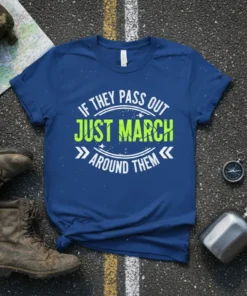 T-shirt with white text "IF THEY PASS OUT" and "AROUND THEM" and bright green text "JUST MARCH" in a distressed
