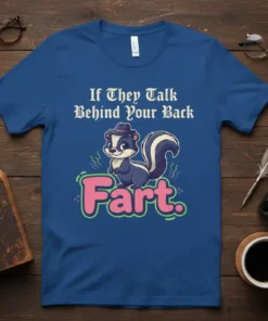 If They Talk Behind Your Back Fart quote on a blue t-shirt with a cartoon skunk wearing a hat
