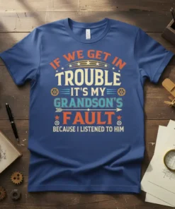 Text design reading "If We Get In Trouble It's My Grandson's Fault Because I Listened To Him" in distressed typography