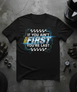 If You Ain't First You're Last racing quote t-shirt with bold blue and yellow futuristic design