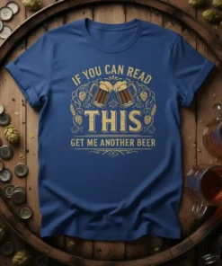 If You Can Read This Get Me Another Beer quote on a blue t-shirt with beer mug graphics and hops