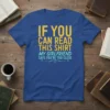 Blue t-shirt with yellow and teal text: "If You Can Read This Shirt My Girlfriend Says You're Too Close" quote