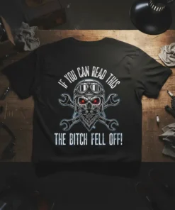 T-shirt with "IF YOU CAN READ THIS THE BITCH FELL OFF!" text, skull wearing helmet and bandana, and crossed wrenches