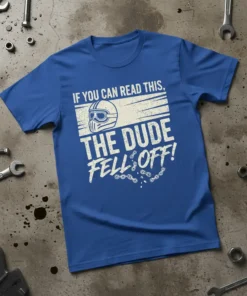 IF YOU CAN READ THIS, THE DUDE FELL OFF! text with motorcycle helmet graphic on blue t-shirt