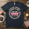 Dark t-shirt with the quote "If You Can't Remember My Name Just Say Cake I Will Turn Around" in a