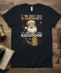 Funny Christmas T-Shirt with "If You Don't Have A Chimney I'm Coming In Your Backdoor" text and winking Santa graphic
