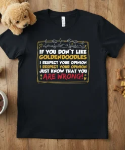 Funny Goldendoodle t-shirt with the quote "If You Don't Like Goldendoodles I Respect Your Opinion Just Know That You Are