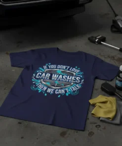 Text design that says "If You Don't Love Car Washes Then We Can't Talk" with water splash graphics
