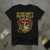 IF YOU DON'T PAY MY BILLS Shut! quote t-shirt with red lips and gold coins design
