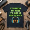IF YOU HEAR ANY NOISE IT'S JUST ME AND THE BOYS text with headphones graphic on black t-shirt