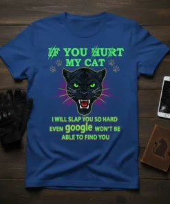 Humorous t-shirt with text "If You Hurt My Cat I Will Slap You So Hard Even Google Won't Be Able