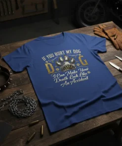 If You Hurt My Dog I Can Make Your Death Look Like An Accident quote on a blue t-shirt with