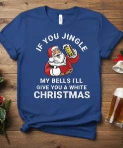 Santa Claus holding a beer mug with text "If You Jingle My Bells I'll Give You A White Christmas" on