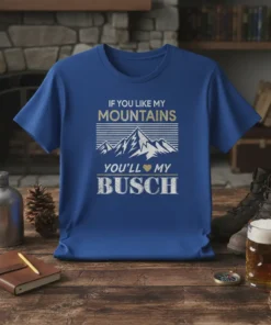 T-shirt with "If You Like My Mountains You'll My Busch" quote and mountain graphic