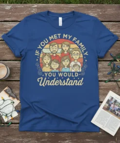 If You Met My Family You Would Understand text on a vintage style t-shirt with a cartoon family graphic
