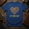 If You Say text with a gold and red ornate heart graphic on a blue t-shirt
