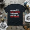 Black t-shirt with white and red text: "IF YOU STAY PETTY, YOU AIN'T GOT TO TO GET PETTY.", includes a