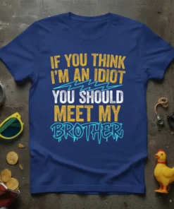 Funny "If You Think I'm An Idiot You Should Meet My Brother" quote on a blue t-shirt with yellow and