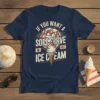 T-shirt with the text "If You Want A Soft Serve Go Get Ice Cream" and an illustration of a melting