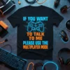 Black t-shirt with blue and orange text "If You Want To Talk To Me Please Use The Multiplayer Mode" and