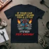 T-shirt with yellow text "IF YOUR CAR DOESN'T SCARE YOU A LITTLE" and red text "IT'S NOT FAST ENOUGH" surrounding