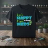 Black t-shirt with the quote "If you're HAPPY It's your MEDS AND YOU KNOW IT..." in blue and green gradient
