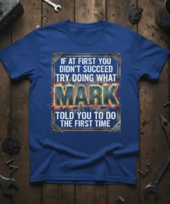 Bold typography quote "If At First You Didn't Succeed Try Doing What Mark Told You To Do The First Time"
