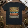 T-shirt with the quote "If At First You Don't Succeed Try Doing What Terry Told You To Do The First