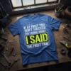 Blue t-shirt with white text: "IF AT FIRST YOU DON'T SUCCEED TRY DOING WHAT IS AID THE FIRST TIME" and