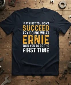Dark blue t-shirt with white and yellow text that reads "If At First You Don't Succeed Try Doing What Ernie