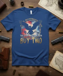 Blue t-shirt with gold text IF THE GOVERNMENT SAYS YOU DON'T NEED A GUN BUY TWO and eagle graphic