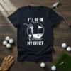 I'll Be In My Office golf quote on a navy t-shirt with a graphic of a golfer swinging a club