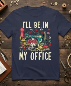 I'll Be In My Office t-shirt with vintage sewing machine, flowers, buttons, and measuring tape graphic