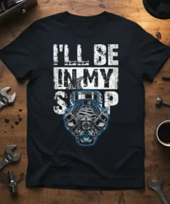 I'll Be In My Shop T-Shirt featuring a detailed V8 engine graphic and distressed typography for mechanics and car lovers