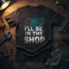 I'll Be In The Shop T-Shirt with engine blueprint graphic for mechanics and auto enthusiasts