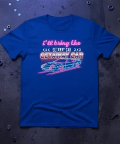 Neon graphic t-shirt with the text "i'll bring the XXX GETAWAY CAR XXX GETAWAY CAR" and a retro sports car