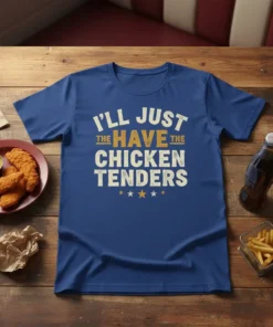 T-shirt with the quote "I'll Just Have The Chicken Tenders" in distressed white and gold lettering, surrounded by small stars