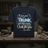 Dark blue t-shirt with white text quote "i'll put you in the TRUNK and help people look for you don't