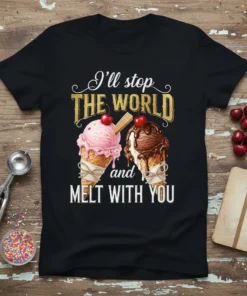 I'll stop THE WORLD and MELT WITH YOU text with pink and brown ice cream cones graphic on a black