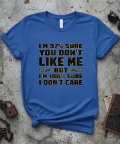 Bold text t-shirt: "I'm 97% Sure You Don't Like Me But I'm 100% Sure I Don't Care" quote in distressed