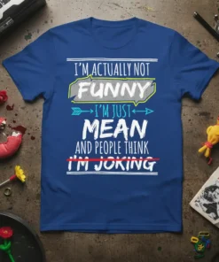 I'm Actually Not Funny I'm Just Mean And People Think I'm Joking quote on a royal blue t-shirt, white and