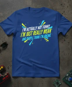 I'm Actually Not Funny I'm Just Really Mean And People Think I'm Joking quote on a royal blue t-shirt with