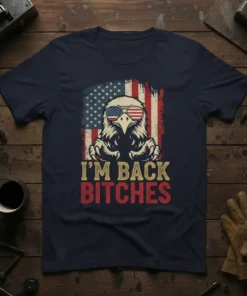 I'm Back Bitches T-Shirt with eagle wearing sunglasses and American flag graphic