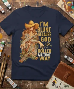 T-shirt with gold text "I'm Blunt Because God Rolled Me That Way" and a graphic of a woman with empowering