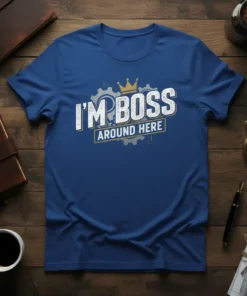 Blue t-shirt with white text "I'M BOSS AROUND HERE" and a gold crown above gears graphic