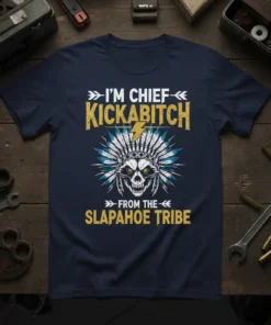 T-shirt with text "I'm Chief Kickabitch From The Slapahoe Tribe" above a skull wearing a Native American headdress