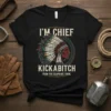 I'm Chief Kickabitch From The Slapahoe Tribe text with Native American headdress graphic on a black t-shirt