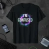Black t-shirt with "I'M CONFUSED" text in white glitch font inside a neon purple and green digital circle