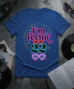 I'm Feelin' 22 Don't Know About You But text design with neon hearts and diamonds on a royal blue t-shirt
