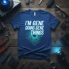 I'm Gene Doing Gene Things quote with circuit board graphic on a blue t-shirt